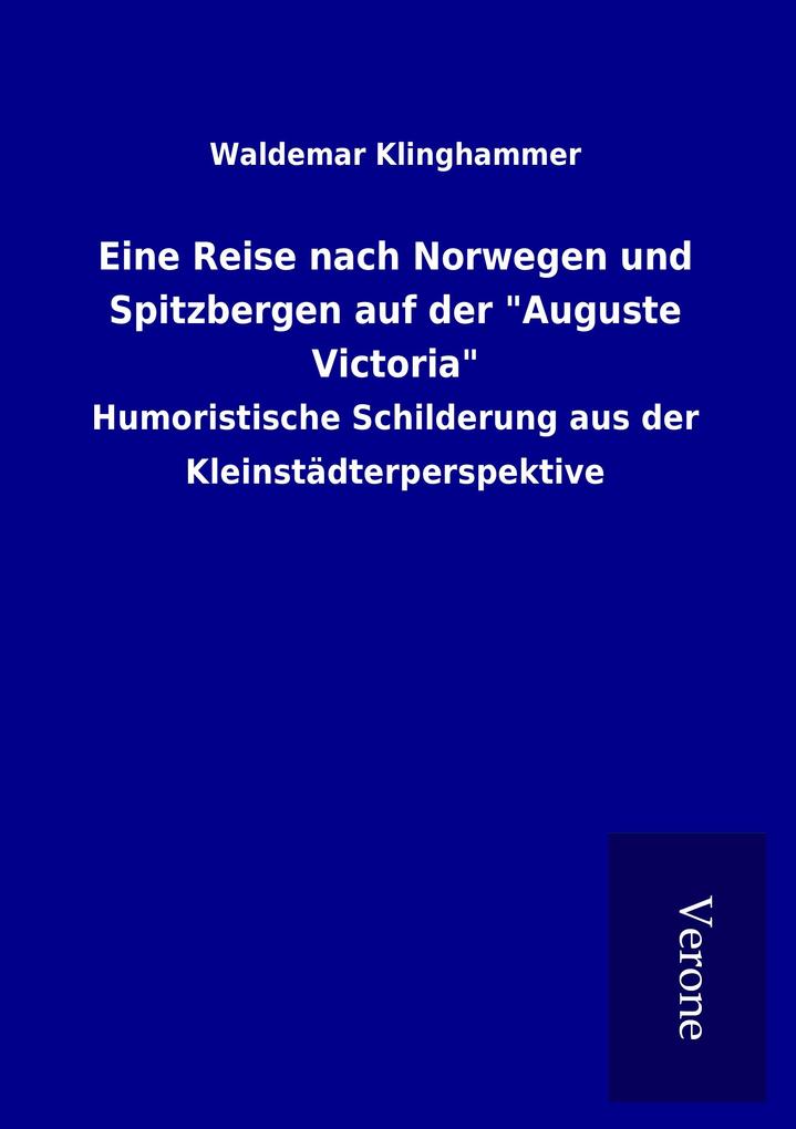 Eine Reise nach Norwegen und Spitzbergen auf der 'Auguste Victoria'