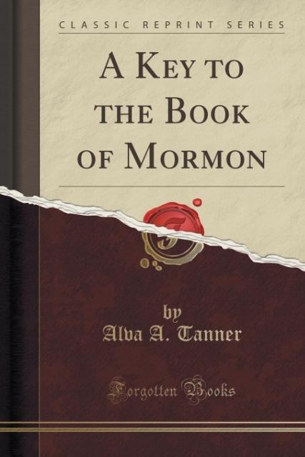 A Key to the Book of Mormon (Classic Reprint) als Taschenbuch von Alva A. Tanner