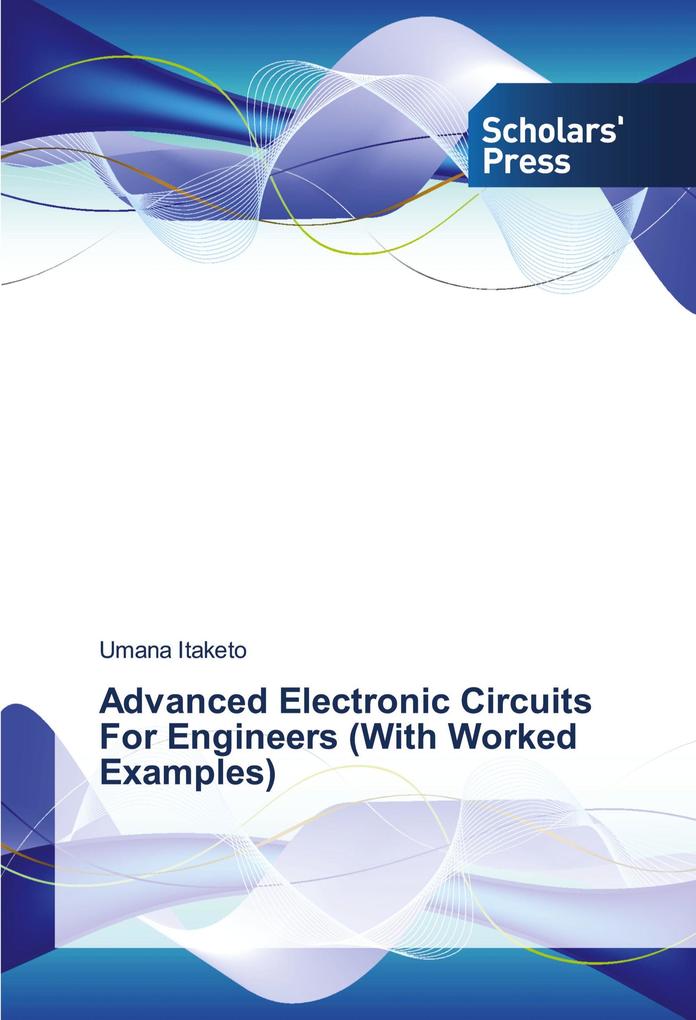 Advanced Electronic Circuits For Engineers (With Worked Examples)