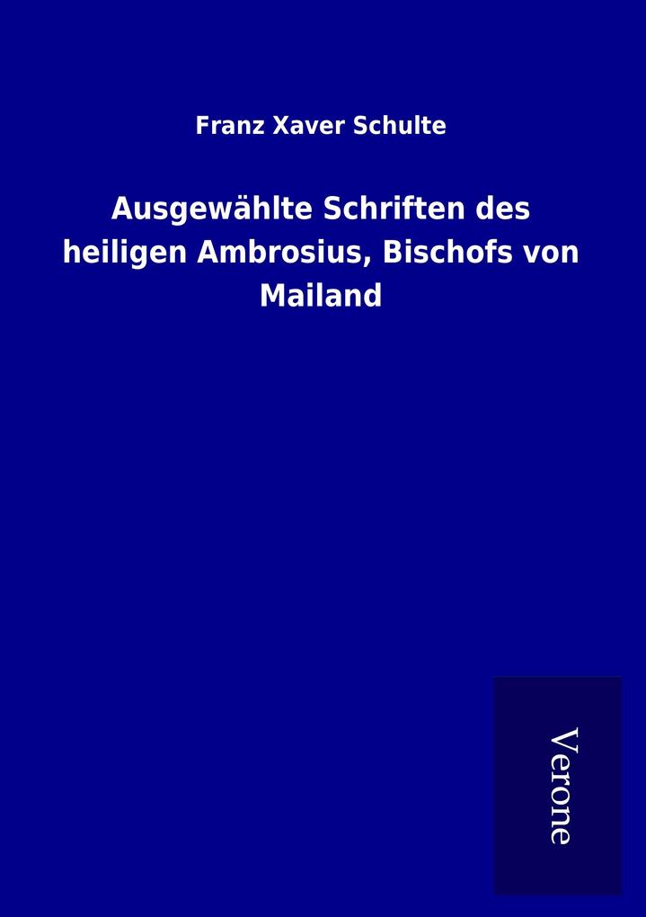 Ausgewählte Schriften des heiligen Ambrosius Bischofs von Mailand