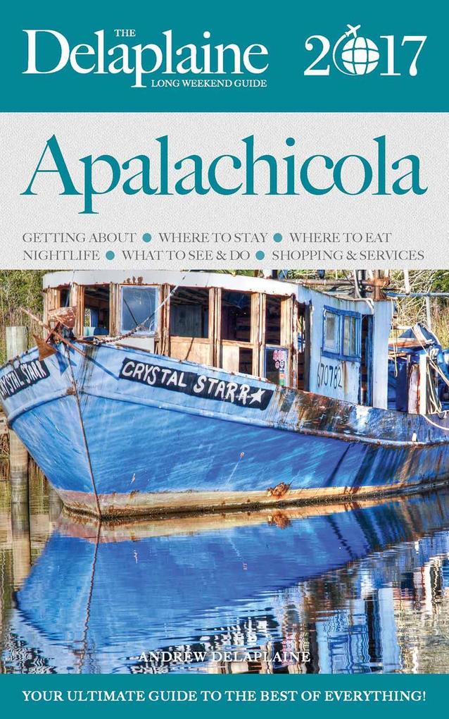 Apalachicola - The Delaplaine 2017 Long Weekend Guide (Long Weekend Guides)