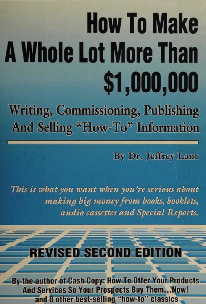 How to make a whole lot more than $1000 000 writing commissioning publishing and selling how to information
