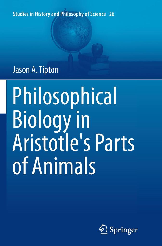 Philosophical Biology in Aristotle‘s Parts of Animals