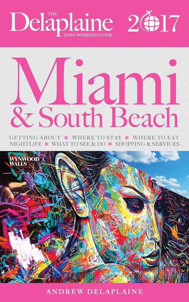 Miami & South Beach - The Delaplaine 2017 Long Weekend Guide (Long Weekend Guides)