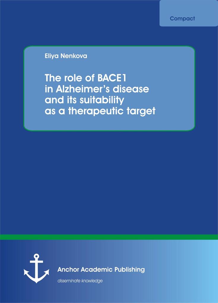 The role of BACE1 in Alzheimer‘s disease and its suitability as a therapeutic target