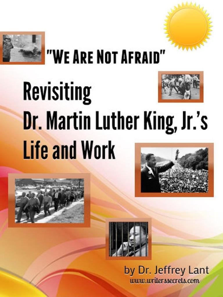 We Are Not Afraid Revisiting the Life and Work of Dr. Martin Luther King Jr.