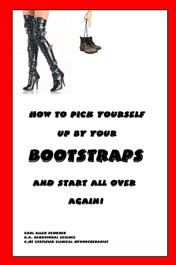 How to Pick Yourself Up By Your Bootstraps and Start All Over Again!