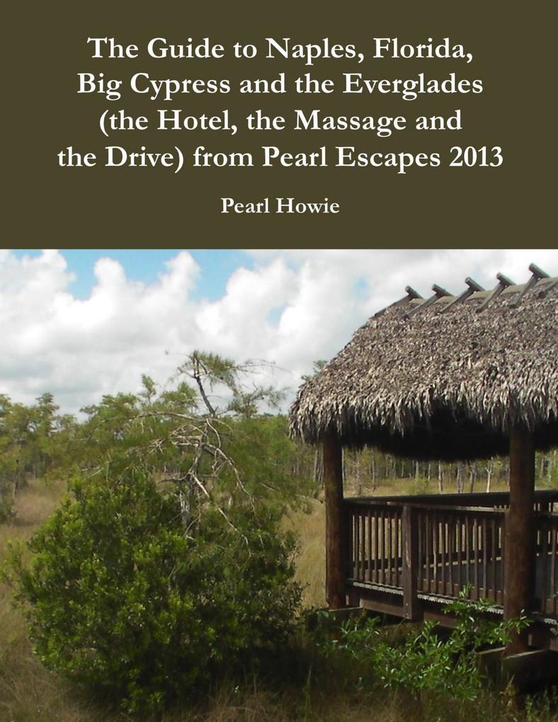 The Guide to Naples Florida Big Cypress and the Everglades (the Hotel the Massage and the Drive) from Pearl Escapes 2013