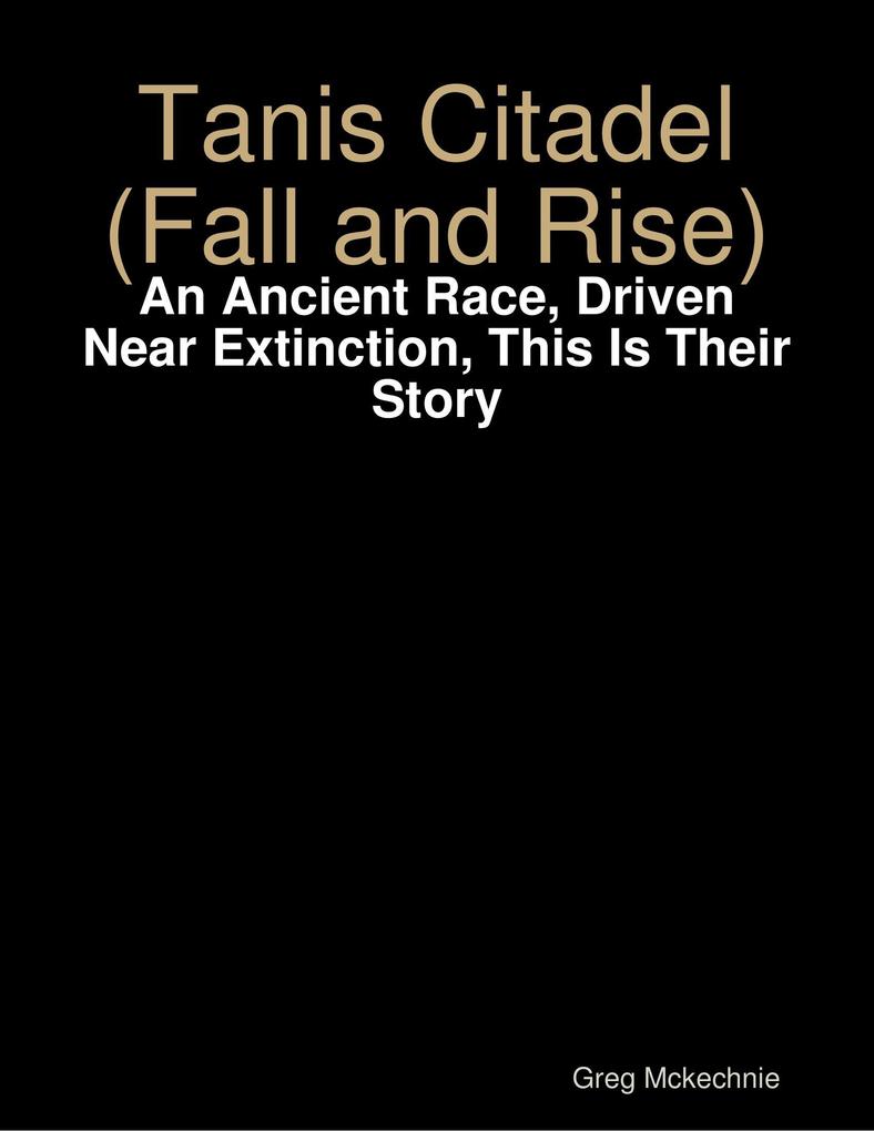 Tanis Citadel (Fall and Rise): An Ancient Race Driven Near Extinction This Is Their Story