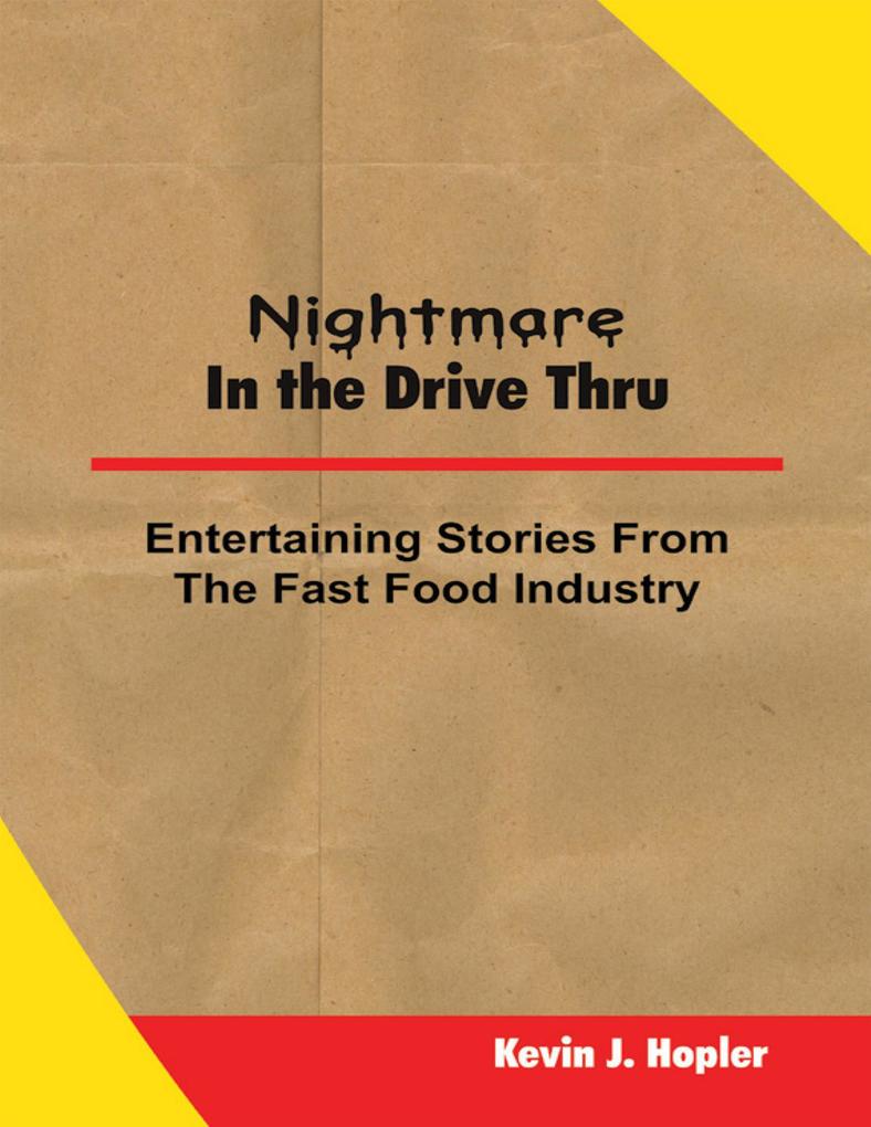 Nightmare In the Drive Thru: True and Untold Stories from the Fast Food Industry