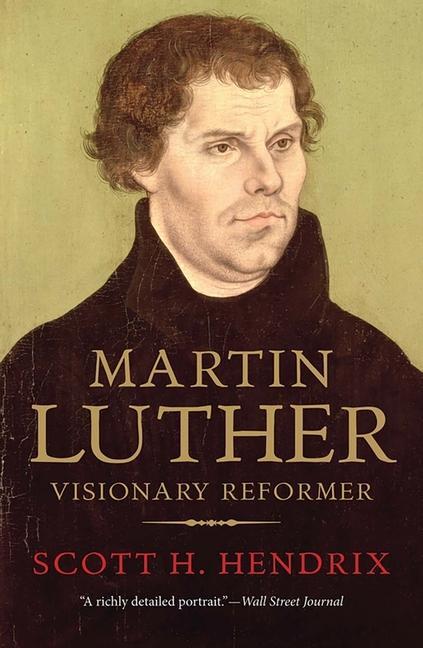 Martin Luther: Visionary Reformer - Scott H. Hendrix