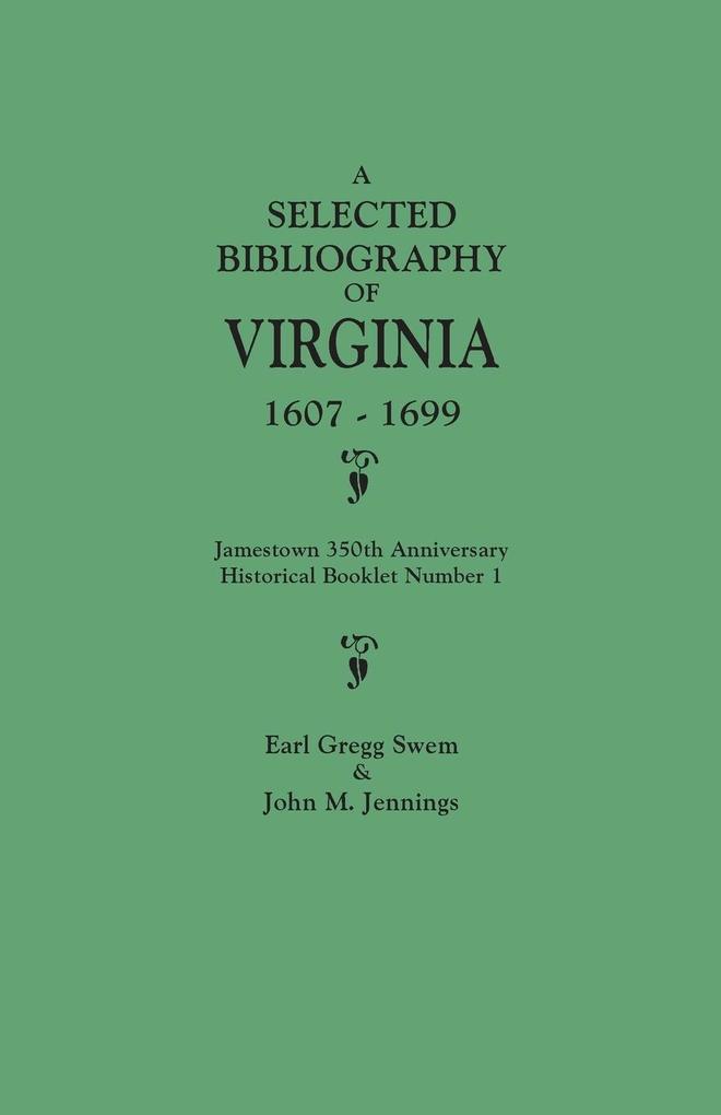 Selected Bibliography of Virginia 1607-1699. Jamestown 350th Anniversary Historical Booklet Number 1