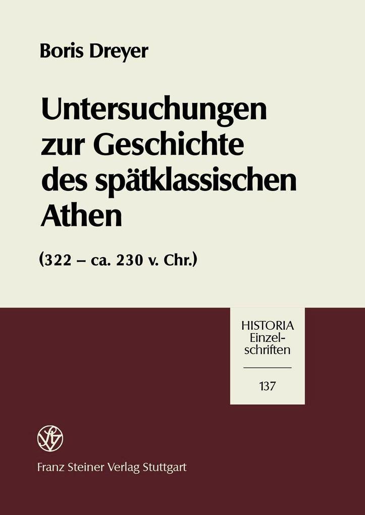 Untersuchungen zur Geschichte des spätklassischen Athen (322-ca. 230 v. Chr.) - Boris Dreyer