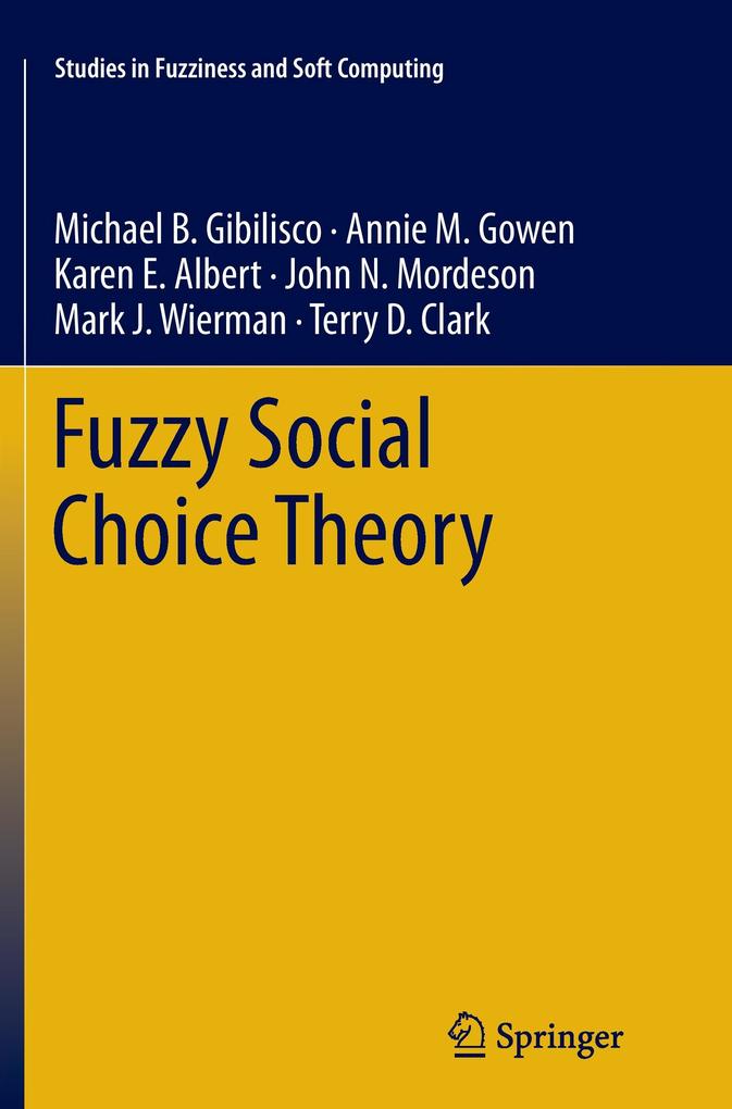 Fuzzy Social Choice Theory - Michael B. Gibilisco/ Terry D. Clark/ Karen E. Albert/ Mark J. Wierman/ Annie M. Gowen