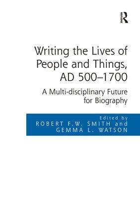 Writing the Lives of People and Things AD 500-1700