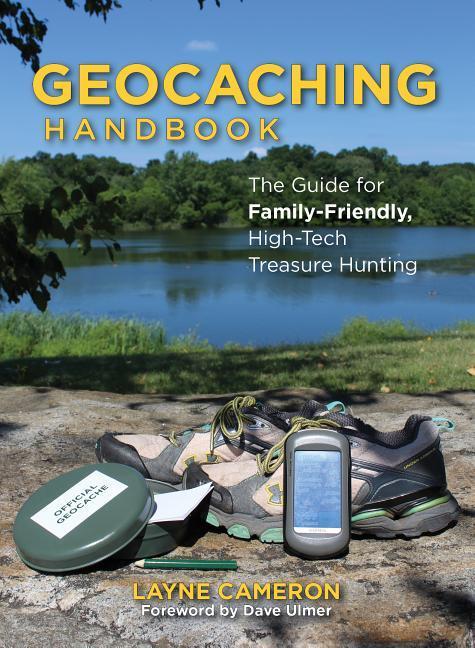 Geocaching Handbook: The Guide for Family-Friendly High-Tech Treasure Hunting