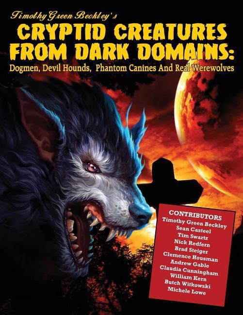 Cryptid Creatures From Dark Domains: Dogmen Devil Hounds Phantom Canines And Real Werewolves