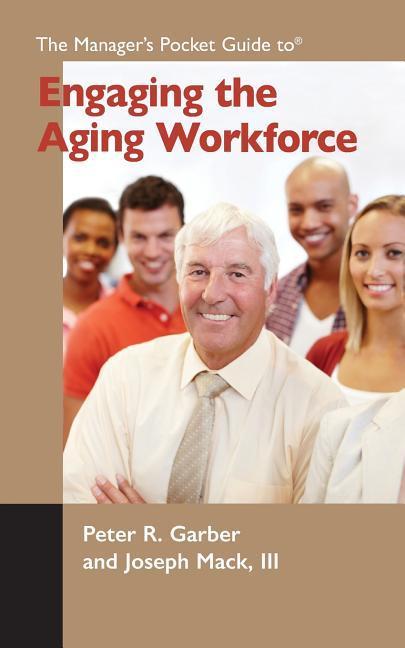 The Manager‘s Pocket Guide to Engaging the Aging Workforce