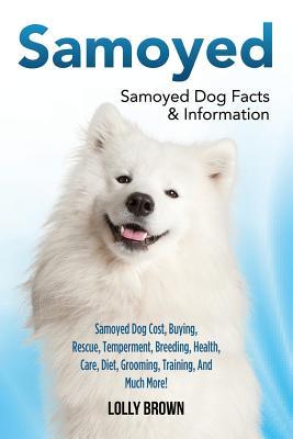Samoyed: Samoyed Dog Cost Buying Rescue Temperament Breeding Health Care Diet Grooming Training And Much More! Samoye