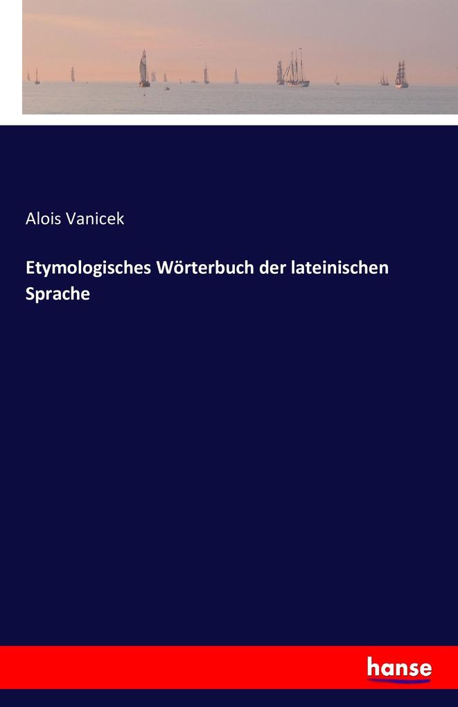 Etymologisches Wörterbuch der lateinischen Sprache