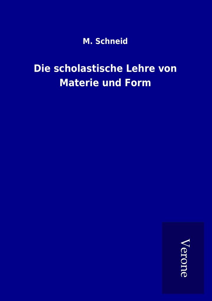 Die scholastische Lehre von Materie und Form
