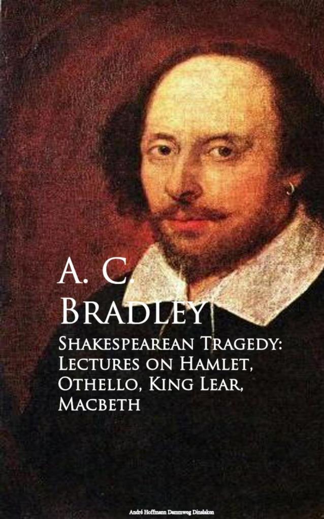 Shakespearean Tragedy: Lectures on Hamlet Othello King Lear Macbeth