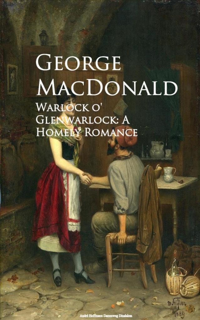 Warlock o‘ Glenwarlock: A Homely Romance