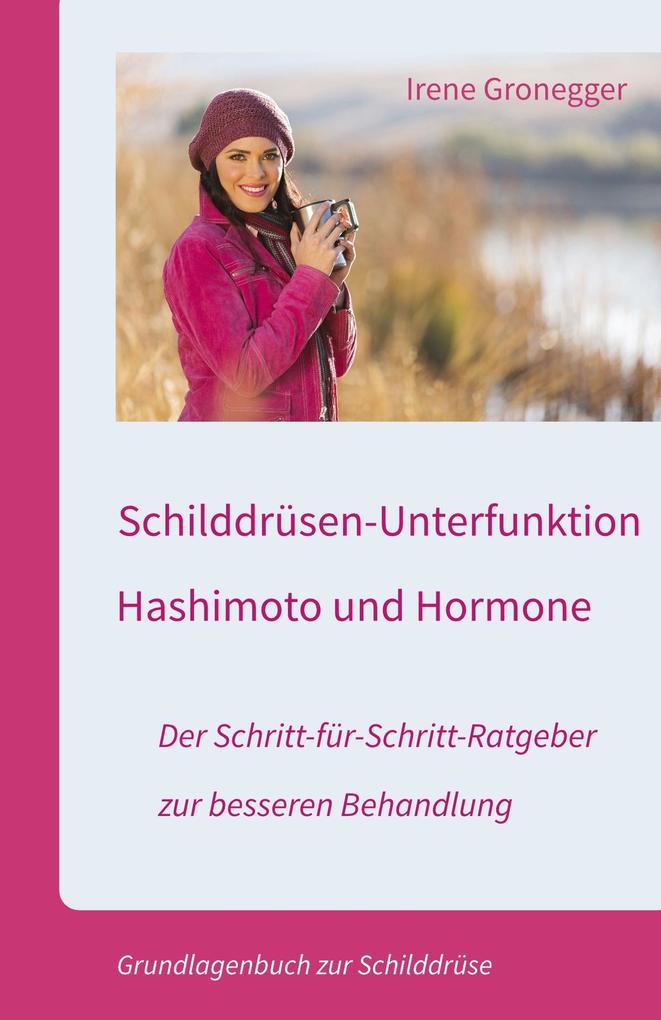 Schilddrüsen-Unterfunktion Hashimoto und Hormone. Der Schritt-für-Schritt-Ratgeber zur besseren Behandlung