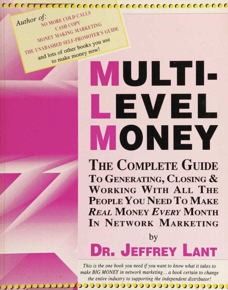 MULTI-LEVEL MONEY THE COMPLETE GUIDE TO GENERATING CLOSING & WORKING WITH ALL THE PEOPLE YOU NEED To MAKE REAL MONEY EVERY MONTH IN NETWORK MARKETING (In My Own Voice. Reading from My Collected Works)