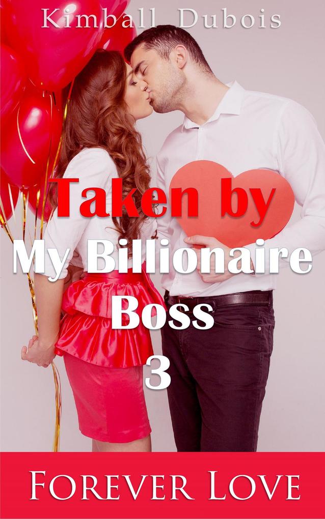 Taken by My Billionaire Boss 3: Forever Love