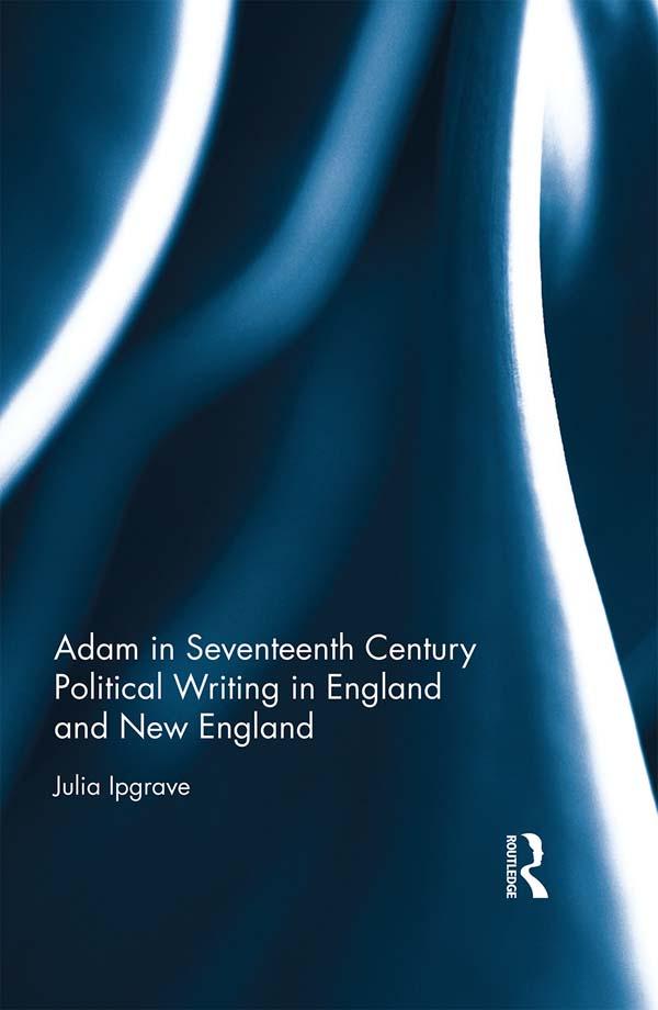 Adam in Seventeenth Century Political Writing in England and New England