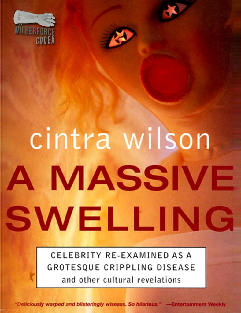 A Massive Swelling: Celebrity Re-Examined As a Grotesque Crippling Disease and Other Cultural Revelations