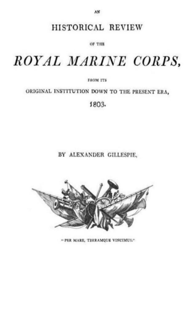 An historical Review of the Royal Marine Corps from its Original Institution down to the Present Era 1803