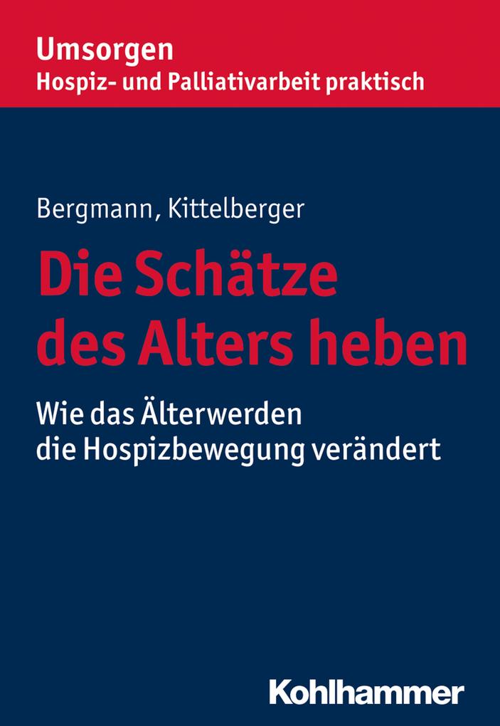 Die Schätze des Alters heben - Dorothea Bergmann/ Frank Kittelberger