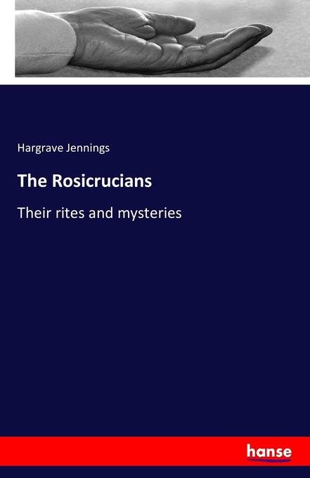 The Rosicrucians - Hargrave Jennings