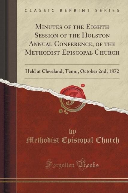 Minutes of the Eighth Session of the Holston Annual Conference, of the Methodist Episcopal Church als Taschenbuch von Methodist Episcopal Church
