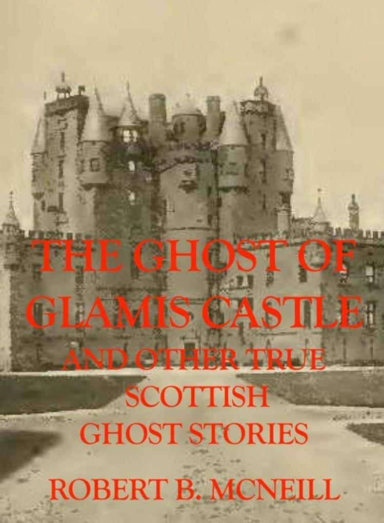 The Ghost of Glamis Castle and other true Scottish Ghost Stories