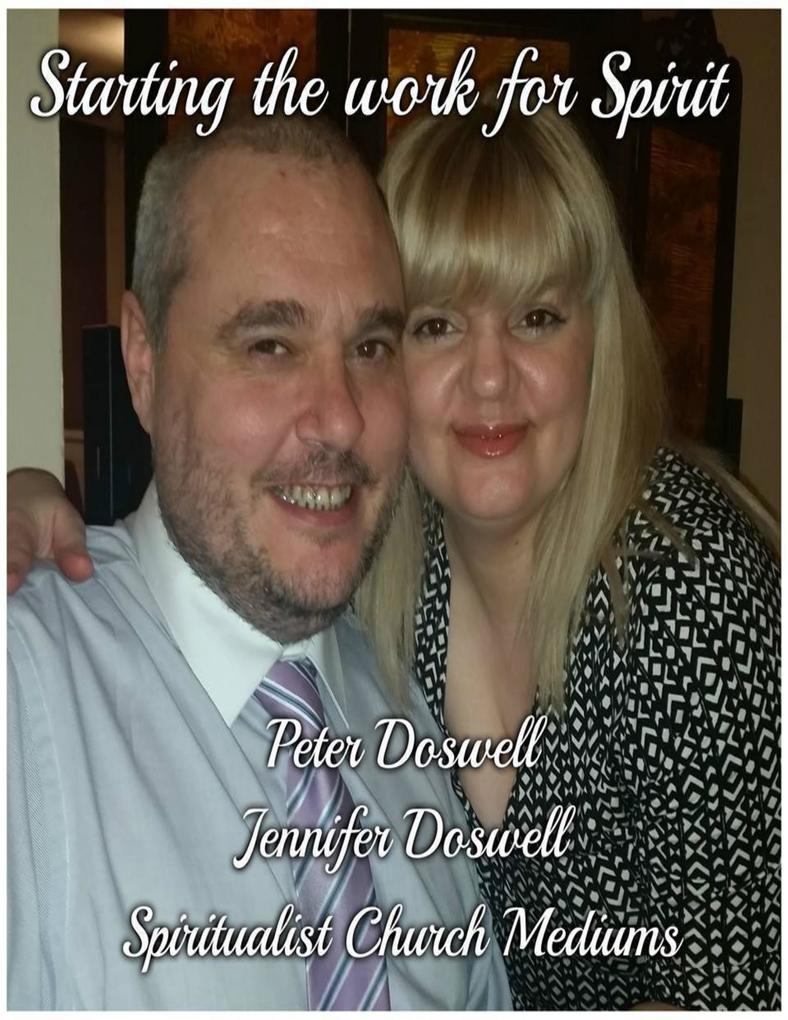 Starting the Work for Spirit Peter Doswell Jennifer Doswell Spiritualist Church Mediums