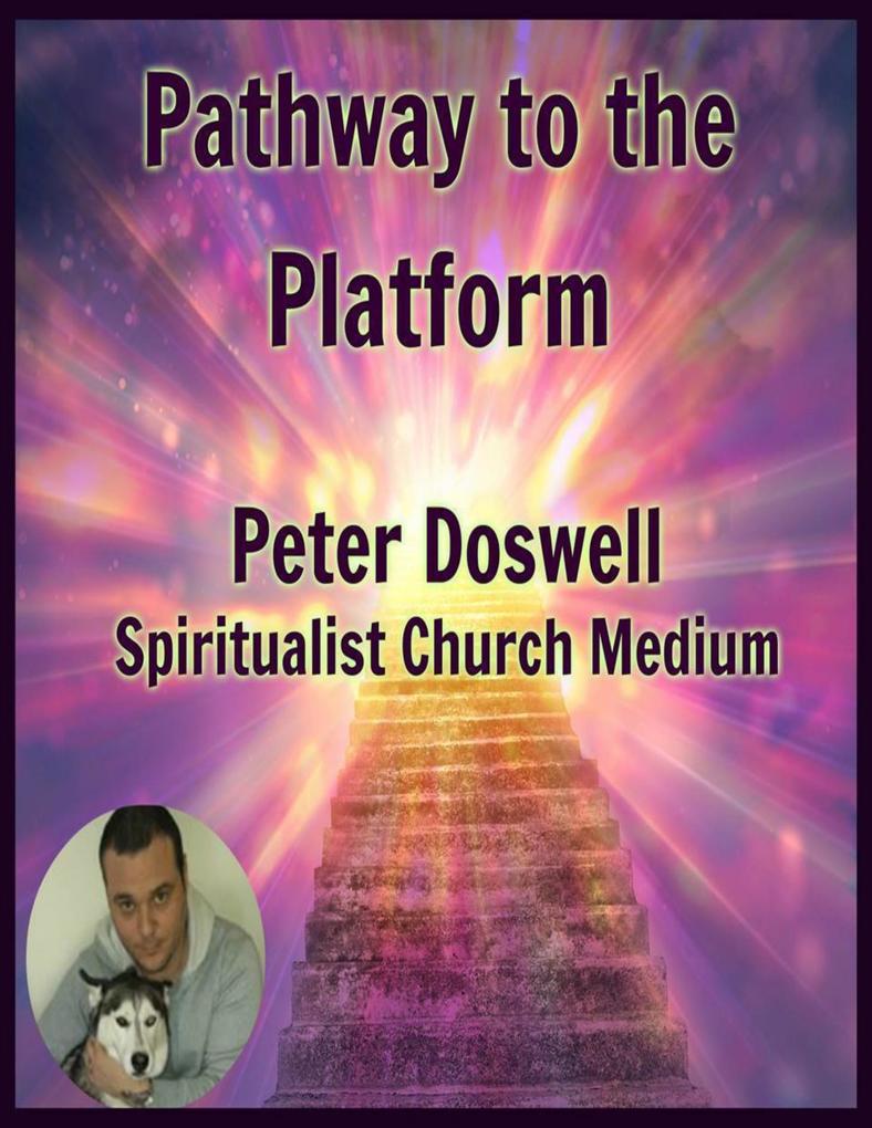 Pathway to the Platform Peter Doswell Spiritualist Church Medium