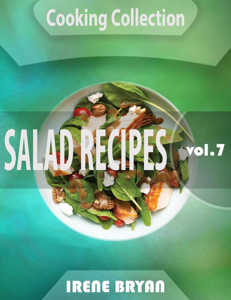 Cooking Collection - Salad Recipes - Volume 7