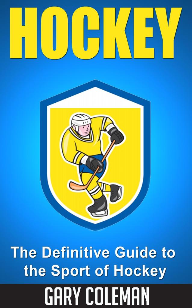 Hockey - The Definitive Guide to the Sport of Hockey (Your Favorite Sports #2)
