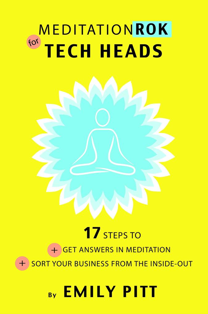 MeditationRok for Tech-Heads - 17 Steps to Get Answers in Meditation & Sort Your Business from the Inside Out