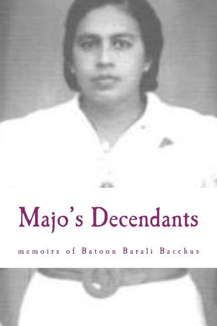 Majo‘s Decendants: and the memoirs of Batoon Barali Bacchus Mohid