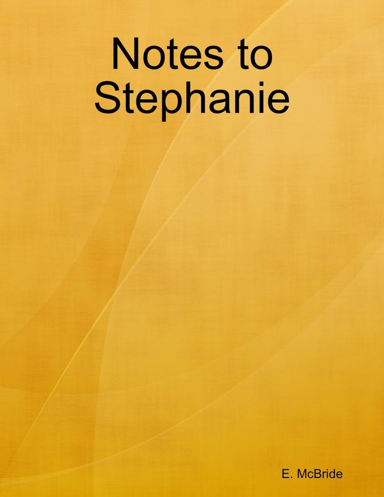 Notes to Stephanie