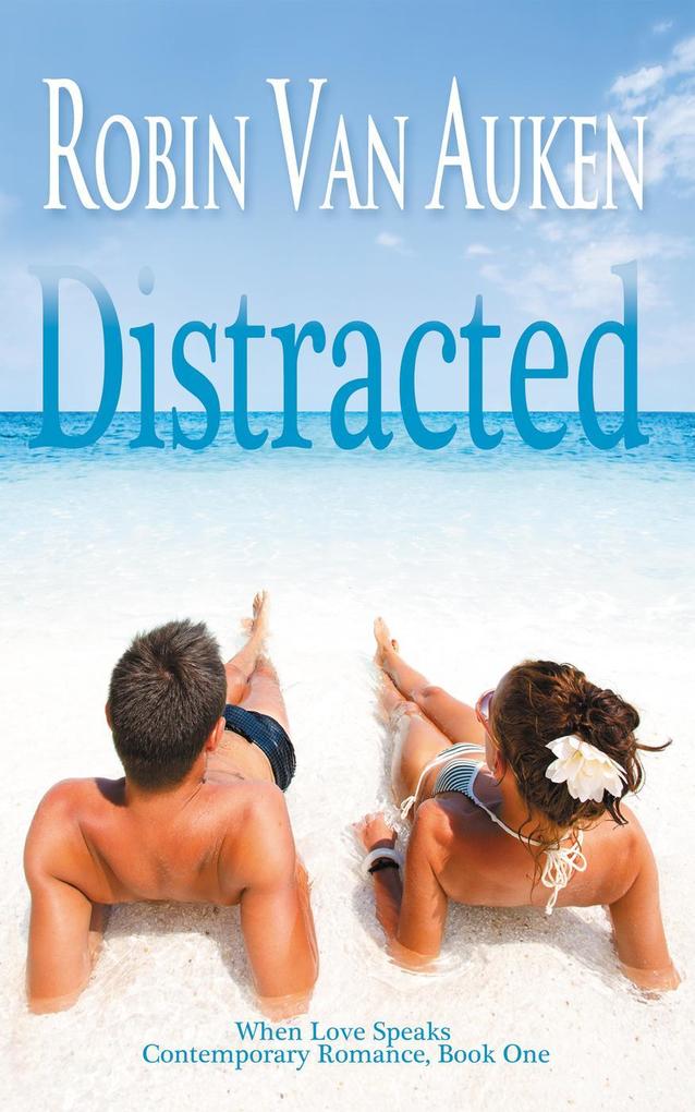 Distracted (When Love Speaks Contemporary Romance #1)