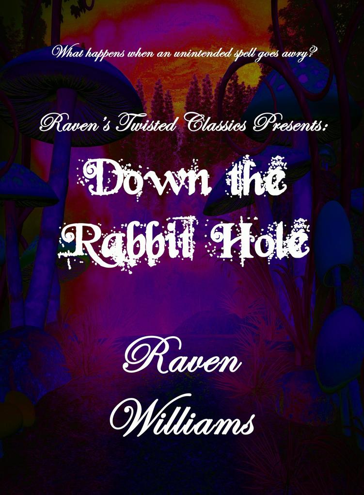 Raven‘s Twisted Classics presents: Down the Rabbit Hole