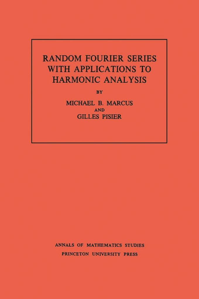 Random Fourier Series with Applications to Harmonic Analysis. (AM-101) Volume 101