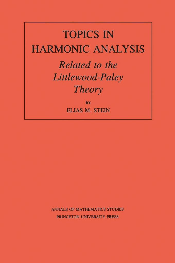 Topics in Harmonic Analysis Related to the Littlewood-Paley Theory. (AM-63) Volume 63