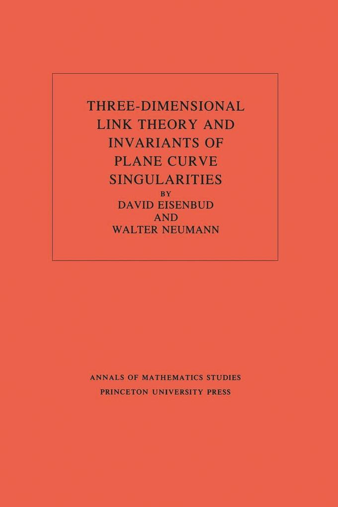 Three-Dimensional Link Theory and Invariants of Plane Curve Singularities. (AM-110) Volume 110