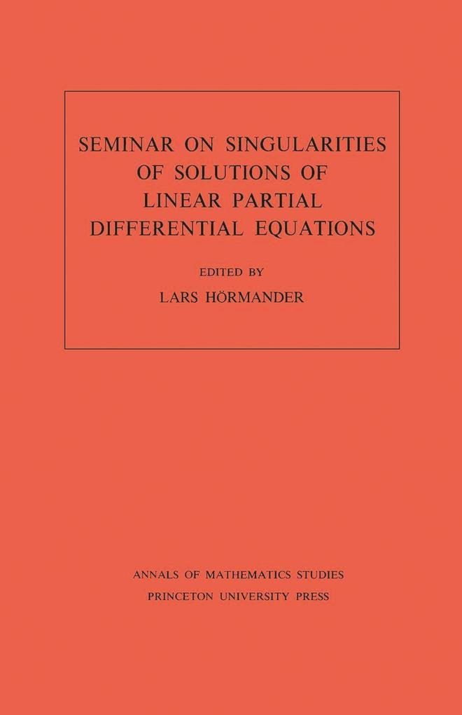Seminar on Singularities of Solutions of Linear Partial Differential Equations. (AM-91) Volume 91 - Lars Hörmander